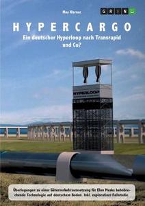 Hypercargo. Ein deutscher Hyperloop nach Transrapid und Co? di Max Werner edito da GRIN Publishing