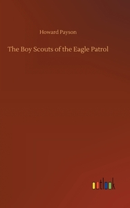 The Boy Scouts of the Eagle Patrol di Howard Payson edito da Outlook Verlag