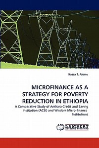 MICROFINANCE AS A STRATEGY FOR POVERTY REDUCTION IN ETHIOPIA di Kassa T. Alemu edito da LAP Lambert Acad. Publ.