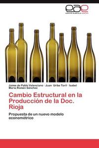 Cambio Estructural en la Producción de la Doc. Rioja di Jaime de Pablo Valenciano, Juan Uribe Toril, Isabel María Román Sánchez edito da EAE
