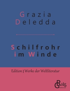 Schilfrohr im Winde di Grazia Deledda edito da Gröls Verlag