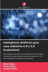 Inteligência Artificial para uma Indústria 4.0 e 5.0 Sustentável di Nitin Rane, Omer Kaya, Jayesh Rane edito da Edições Nosso Conhecimento