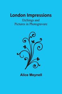 London Impressions di Alice Meynell edito da Alpha Editions