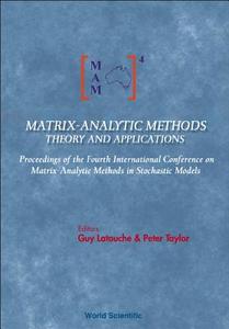 Matrix-analytic Methods: Theory And Applications - Proceedings Of The Fourth International Conference di Latouche Guy edito da World Scientific