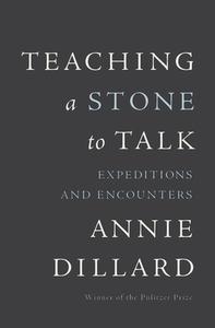 Teaching a Stone to Talk di Annie Dillard edito da PERENNIAL