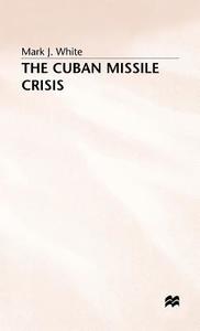 The Cuban Missile Crisis di #White,  Mark J. edito da Palgrave Macmillan
