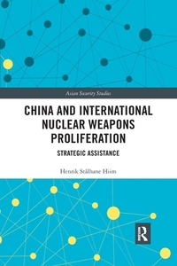China And International Nuclear Weapons Proliferation di Henrik Stalhane Hiim edito da Taylor & Francis Ltd