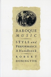 Baroque Music: Style and Performance: A Handbook di Robert Donington edito da W W NORTON & CO