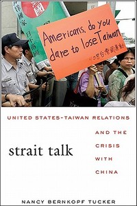 Strait Talk - United States-Taiwan Relations and the Crisis with China di Nancy Bernkopf Tucker edito da Harvard University Press