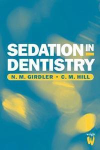 Sedation In Dentistry di N. M. Girdler, C. Michael Hill edito da Elsevier Health Sciences