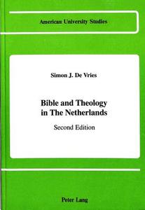 Bible and Theology in The Netherlands di Simon J. De Vries edito da Lang, Peter