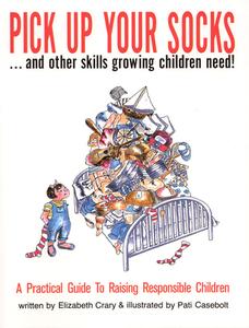Pick Up Your Socks . . . and Other Skills Growing Children Need!: A Practical Guide to Raising Responsible Children di Elizabeth Crary edito da PARENTING PR INC