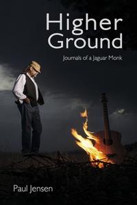 Higher Ground: Journals of Jaguar Monk di Paul Jensen edito da MODERN MEMOIRS INC