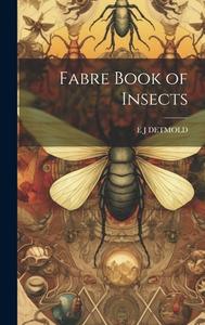Fabre Book of Insects di E J Detmold edito da LEGARE STREET PR