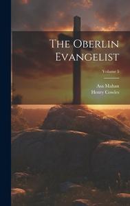 The Oberlin Evangelist; Volume 5 di Henry Cowles, Asa Mahan edito da LEGARE STREET PR