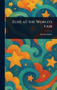 Elsie at the World's Fair di Martha Finley edito da Creative Media Partners, LLC