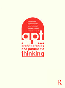 Architectonics And Parametric Thinking di Frank Jacobus, Angie Carpenter, Antonello Nunzio, Francesco Bedeschi, Rachel Smith Loerts edito da Taylor & Francis Ltd