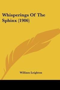 Whisperings of the Sphinx (1906) di William Leighton edito da Kessinger Publishing