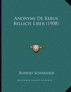 Anonymi de Rebus Bellicis Liber (1908) di Rudolf Schneider edito da Kessinger Publishing