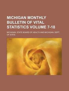 Michigan Monthly Bulletin of Vital Statistics Volume 7-18 di Michigan State Board of Health edito da Rarebooksclub.com