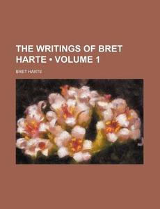 The Writings Of Bret Harte (volume 1) di Bret Harte edito da General Books Llc