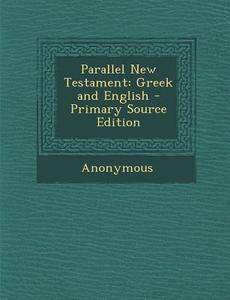 Parallel New Testament: Greek and English - Primary Source Edition di Anonymous edito da Nabu Press