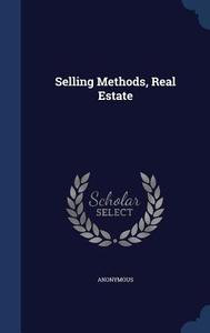 Selling Methods, Real Estate di Anonymous edito da Sagwan Press