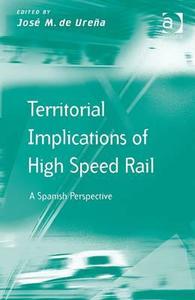Territorial Implications of High Speed Rail di Professor Jose M. De Urena edito da Taylor & Francis Ltd