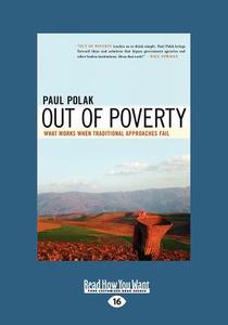 Out of Poverty: What Works When Traditional Approaches Fail (Large Print 16pt) di Paul Polak edito da READHOWYOUWANT