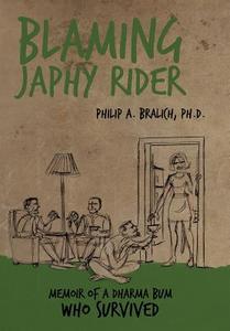Blaming Japhy Rider di Philip A. Bralich Ph. D. edito da Balboa Press