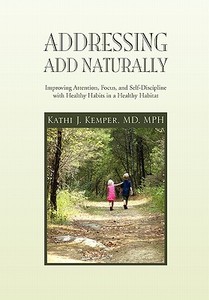 Addressing ADD Naturally di Kathi J. MD MPH Kemper edito da Xlibris