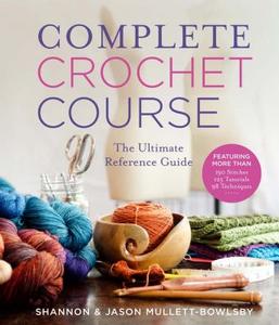Complete Crochet Course di Shannon Mullett-Bowlsby edito da Lark Books,U.S.