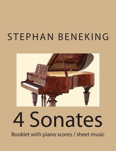 Stephan Beneking 4 Sonates: Beneking: 4 Sonates - Booklet with Piano Scores / Sheet Music di Stephan Beneking edito da Createspace Independent Publishing Platform