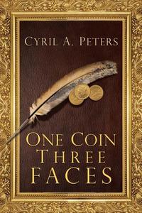 One Coin Three Faces di Cyril A. Peters edito da Xlibris