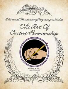 The Art of Cursive Penmanship di Michael R. Sull edito da Skyhorse Publishing