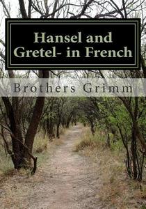 Hansel and Gretel- In French di Wilhelm Grimm edito da Createspace Independent Publishing Platform
