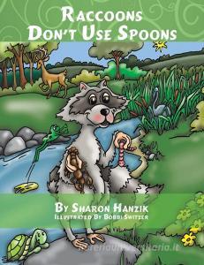 Raccoons Don't Use Spoons di Sharon Hanzik edito da Austin Macauley Publishers