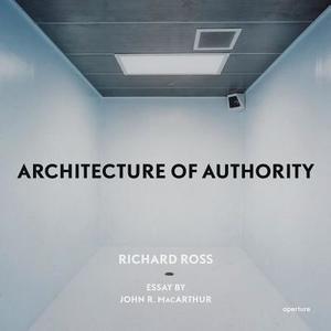 Richard Ross: Architecture of Authority di Richard Ross edito da Aperture