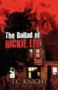The Ballad Of Rickie Lee di T C Knight edito da America Star Books