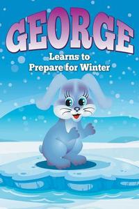 George Learns to Prepare for Winter di Jupiter Kids edito da Speedy Publishing LLC