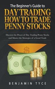 The Beginner's Guide to Day Trading di Benjamin Tyce edito da Cedric DUFAY