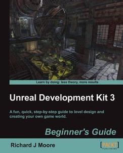 Unreal Development Kit 3 Beginner's Guide di Richard Moore edito da Packt Publishing