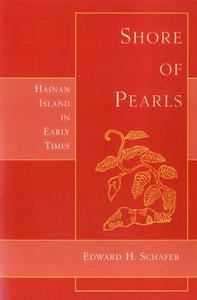 Shore of Pearls: Hainan Island in Early Times di Edward H. Schafer edito da Floating World Editions