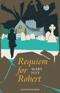 Requiem For Robert di Mary Fitt edito da Moonstone Press