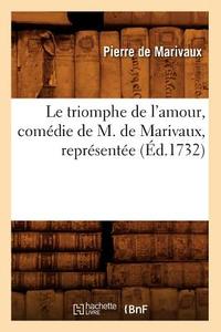 Le Triomphe de l'Amour, Comédie de M. de Marivaux, Représentée (Éd.1732) di Pierre De Marivaux edito da Hachette Livre - Bnf