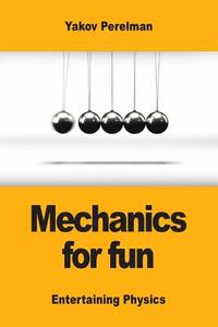 Mechanics for fun di Yakov Perelman edito da Prodinnova