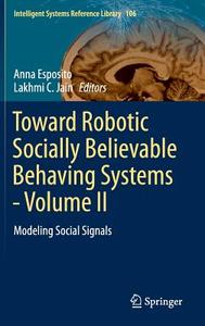 Toward Robotic Socially Believable Behaving Systems - Volume II edito da Springer-Verlag GmbH