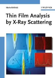 Thin Film Analysis By X-ray Scattering di Mario Birkholz edito da Wiley-vch Verlag Gmbh