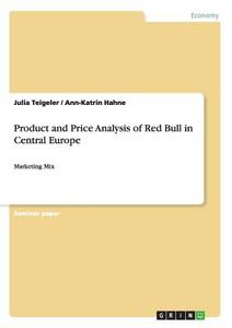 Product and Price Analysis of Red Bull in Central Europe di Ann-Katrin Hahne, Julia Teigeler edito da GRIN Publishing