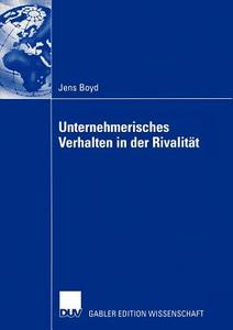 Unternehmerisches Verhalten in der Rivalität di Jens Boyd edito da Deutscher Universitätsverlag